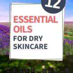 EssentialOilsforDrySkin:ADeepDive